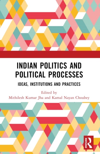 Indian Politics and Political Processes - Ideas, Institutions and Practices