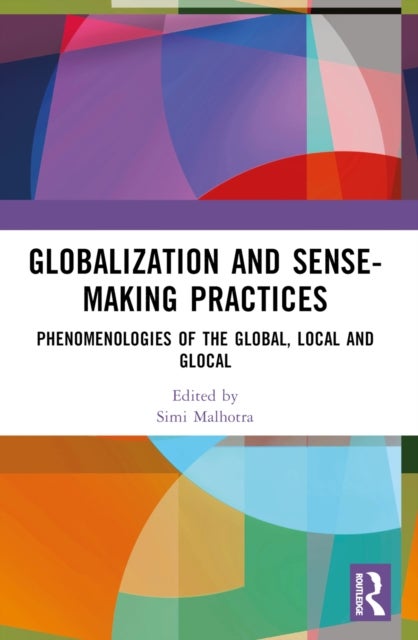 Globalization and Sense-Making Practices - Phenomenologies of the Global, Local and Glocal