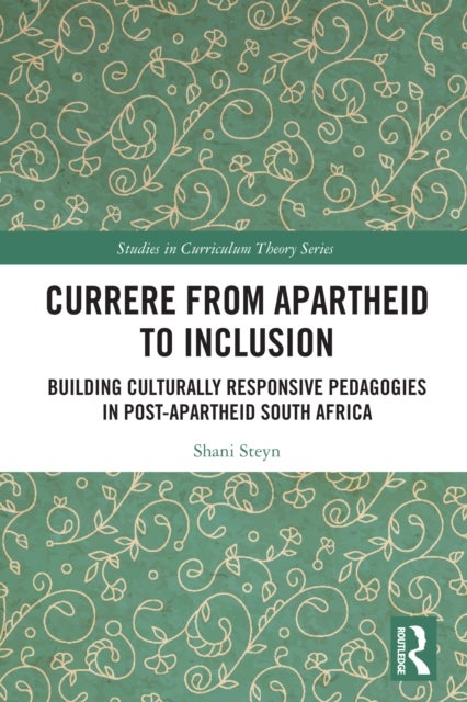 Currere from Apartheid to Inclusion - Building Culturally Responsive Pedagogies in Post-Apartheid South Africa
