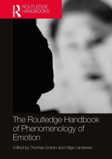 The Routledge Handbook of Phenomenology of Emotion - Routledge Handbooks in Philosophy