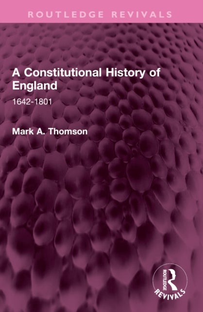 A Constitutional History of England - 1642-1801