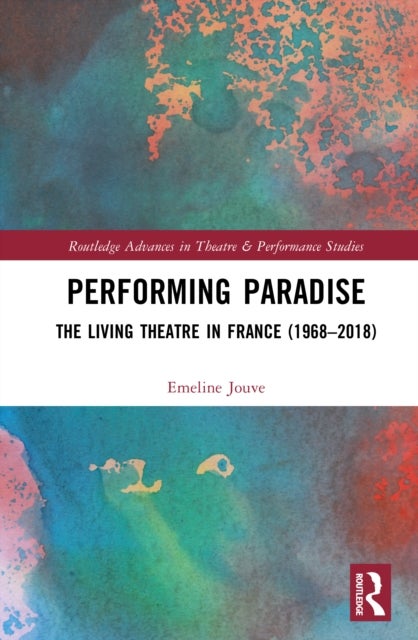 Performing Paradise - The Living Theatre in France (1968–2018)