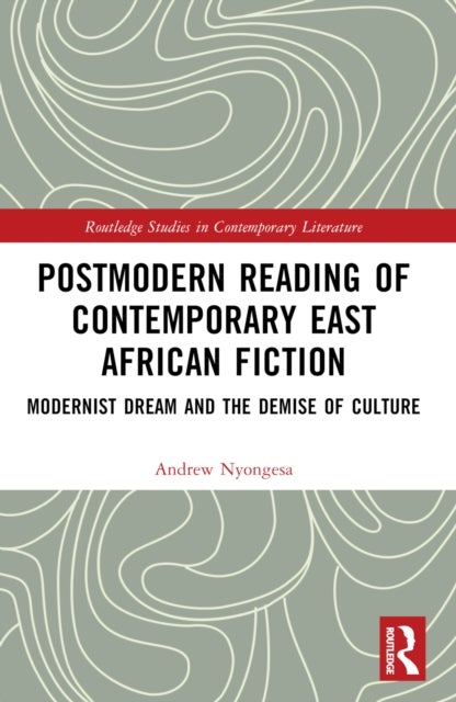 Postmodern Reading of Contemporary East African Fiction - Modernist Dream and the Demise of Culture