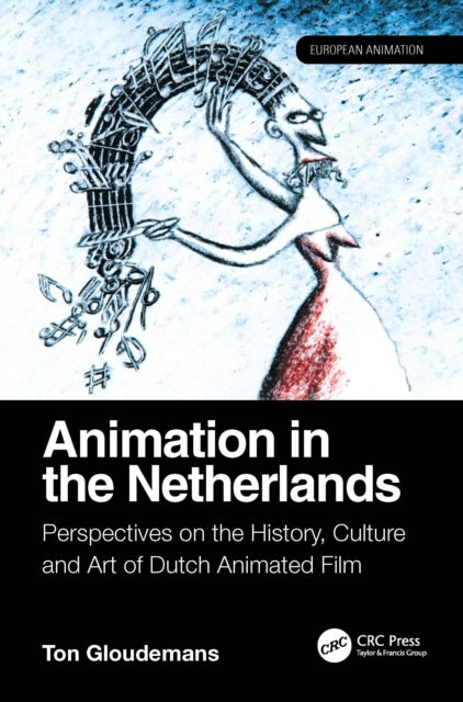 Animation in the Netherlands - Perspectives on the History, Culture and Art of Dutch Animated Film