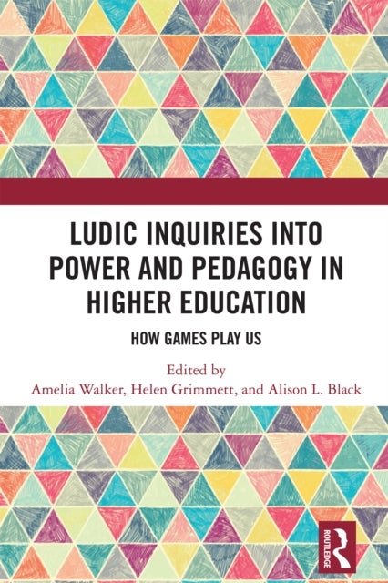 Ludic Inquiries Into Power and Pedagogy in Higher Education - How Games Play Us