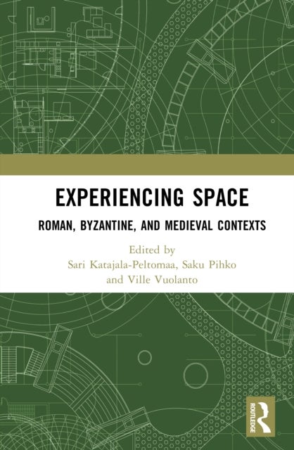 Experiencing Space - Roman, Byzantine, and Medieval Contexts