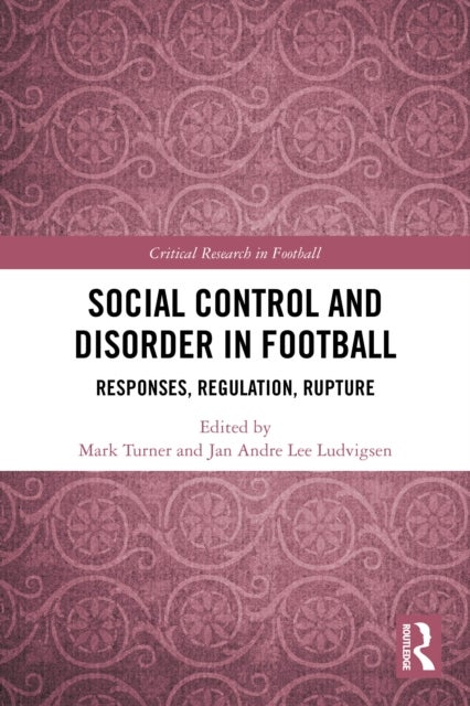 Social Control and Disorder in Football - Responses, Regulation, Rupture