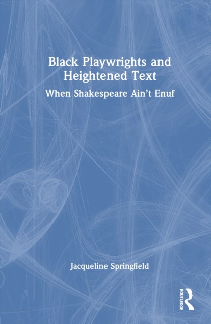 Black Playwrights and Heightened Text - When Shakespeare Ain’t Enuf