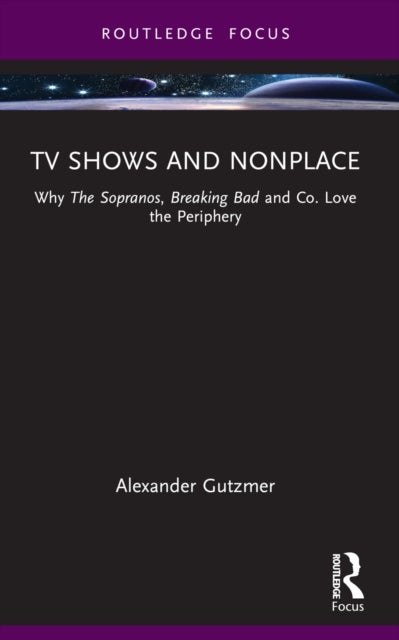 TV Shows and Nonplace - Why The Sopranos, Breaking Bad and Co. Love the Periphery