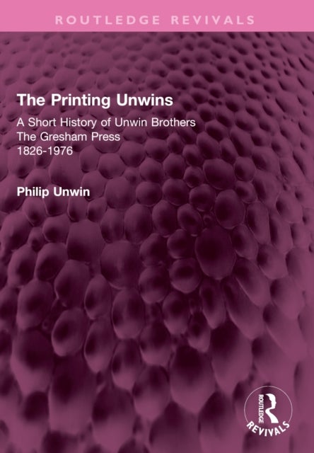 The Printing Unwins: A Short History of Unwin Brothers - The Gresham Press (1826-1976)