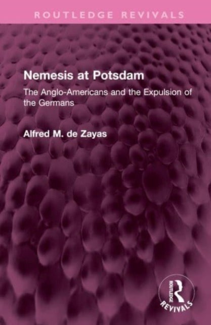 Nemesis at Potsdam - The Anglo-Americans and the Expulsion of the Germans