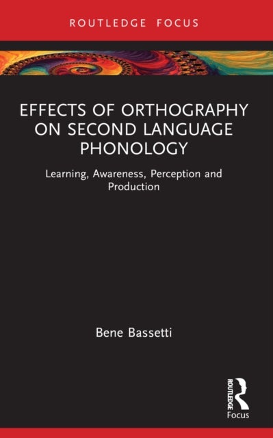 Effects of Orthography on Second Language Phonology - Learning, Awareness, Perception and Production