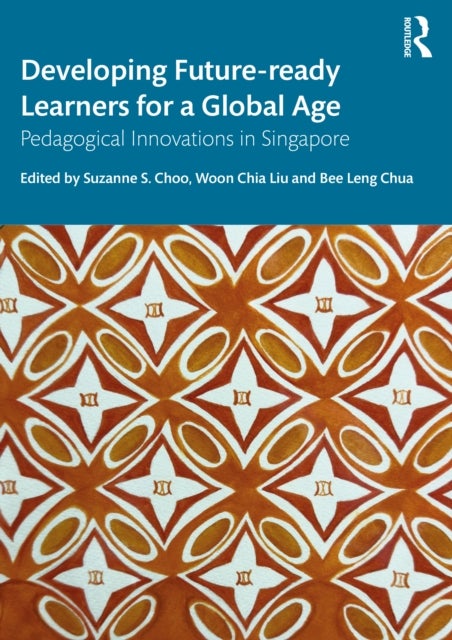Developing Future-ready Learners for a Global Age - Pedagogical Innovations in Singapore