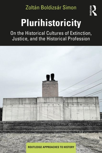 Plurihistoricity - On the Historical Cultures of Extinction, Justice, and the Historical Profession