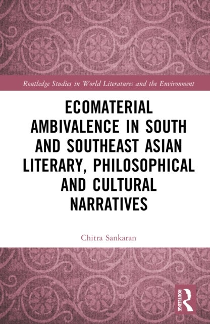 Ecomaterial Ambivalence in South and Southeast Asian Literary, Philosophical, and Cultural Narratives