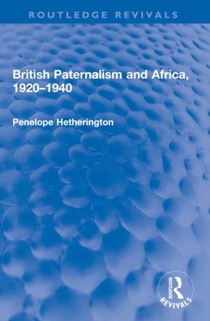 British Paternalism and Africa, 1920–1940