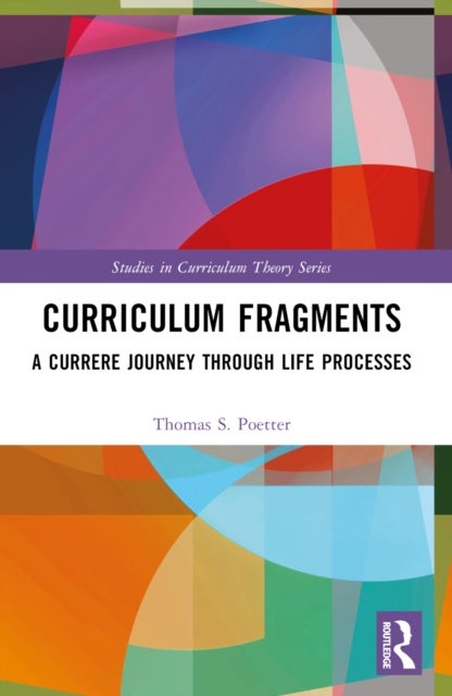 Curriculum Fragments - A Currere Journey through Life Processes