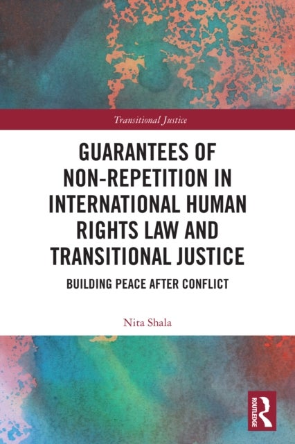 Guarantees of Non-Repetition in International Human Rights Law and Transitional Justice - Building Peace after Conflict