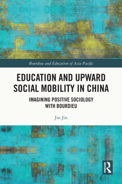 Education and Upward Social Mobility in China - Imagining Positive Sociology with Bourdieu