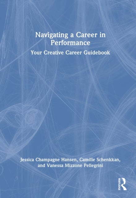 Navigating a Career in Performance - Your Creative Career Guidebook