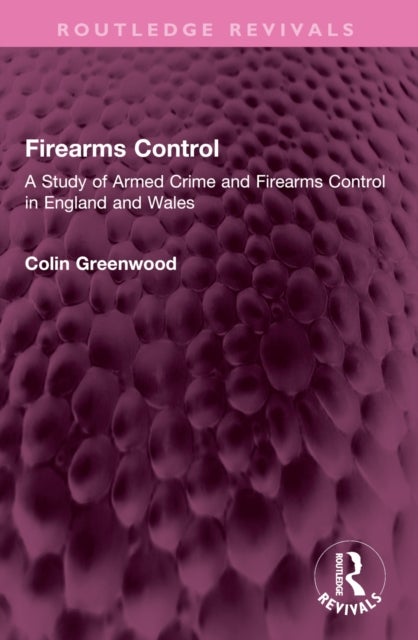 Firearms Control - A Study of Armed Crime and Firearms Control in England and Wales