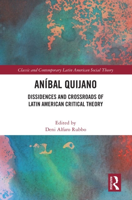 Anibal Quijano - Dissidences and Crossroads of Latin American Critical Theory