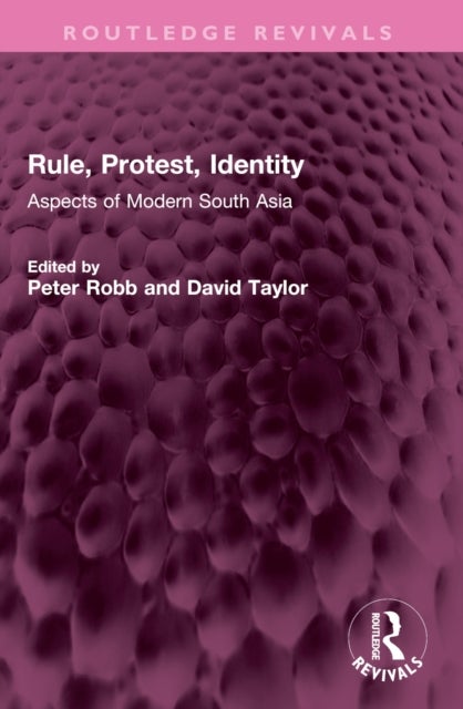 Rule, Protest, Identity - Aspects of Modern South Asia