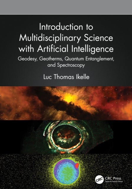 Introduction to Multidisciplinary Science with Artificial Intelligence - Geodesy, Geotherms, Quantum Entanglement, and Spectroscopy