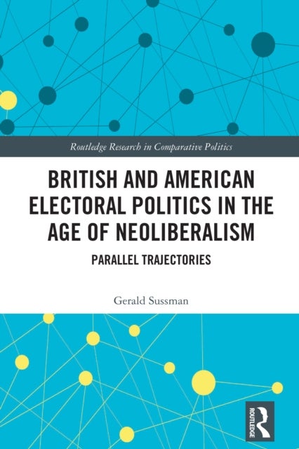 British and American Electoral Politics in the Age of Neoliberalism - Parallel Trajectories