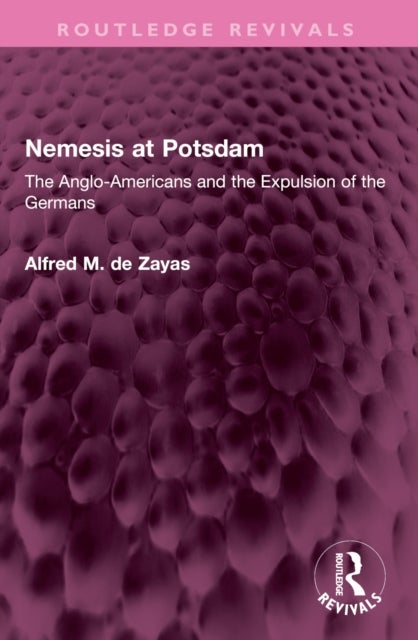 Nemesis at Potsdam - The Anglo-Americans and the Expulsion of the Germans