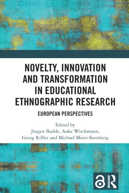 Novelty, Innovation and Transformation in Educational Ethnographic Research - European Perspectives
