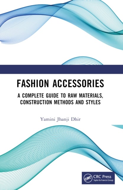 Fashion Accessories - A Complete Guide to Raw Materials, Construction Methods and Styles