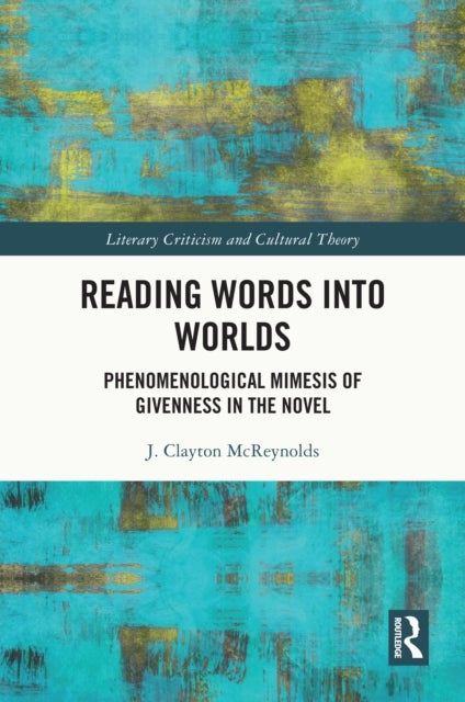 Reading Words into Worlds - Phenomenological Mimesis of Givenness in the Novel