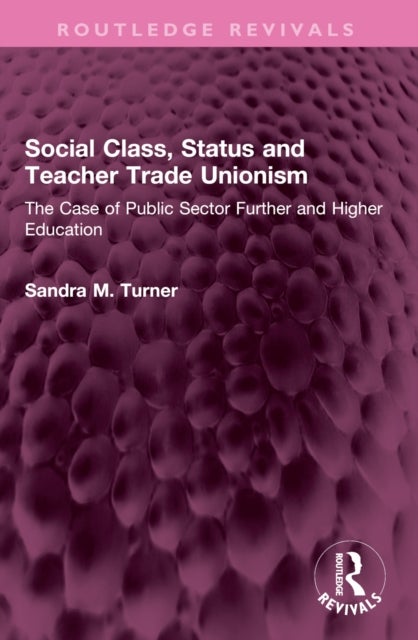 Social Class, Status and Teacher Trade Unionism - The Case of Public Sector Further and Higher Education