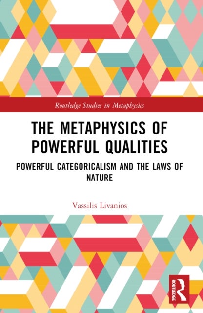 The Metaphysics of Powerful Qualities - Powerful Categoricalism and the Laws of Nature