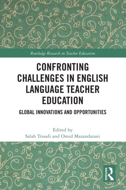 Confronting Challenges in English Language Teacher Education - Global Innovations and Opportunities
