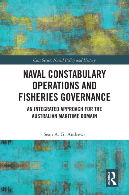 Naval Constabulary Operations and Fisheries Governance - An Integrated Approach for the Australian Maritime Domain