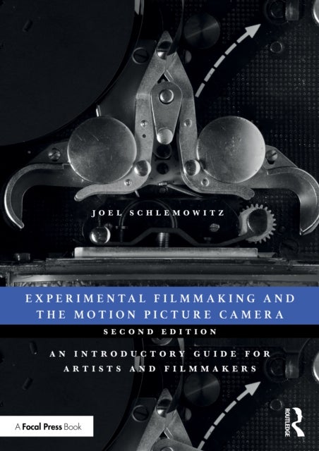Experimental Filmmaking and the Motion Picture Camera - An Introductory Guide for Artists and Filmmakers