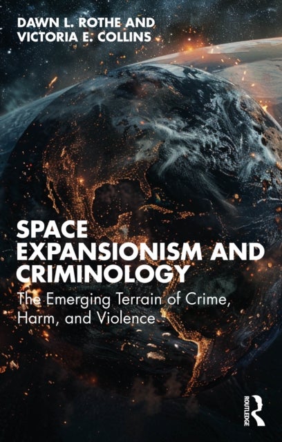 Space Expansionism and Criminology - The Emerging Terrain of Crime, Harm, and Violence