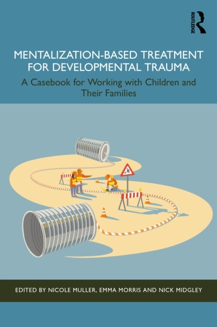 Mentalization-Based Treatment for Developmental Trauma - A Casebook for Working with Children and Their Families