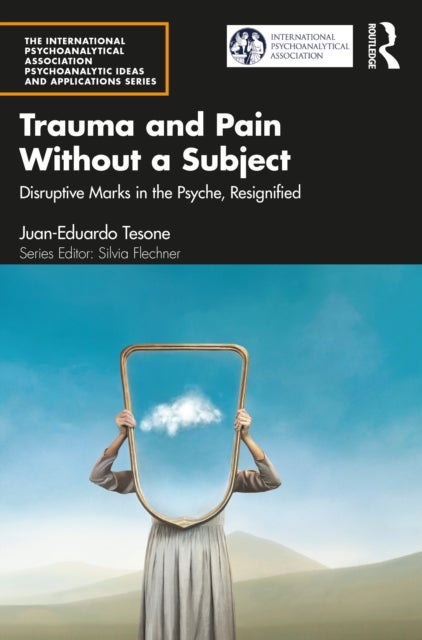 Trauma and Pain Without a Subject - Disruptive Marks in the Psyche, Resignified