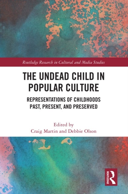 The Undead Child in Popular Culture - Representations of Childhoods Past, Present, and Preserved