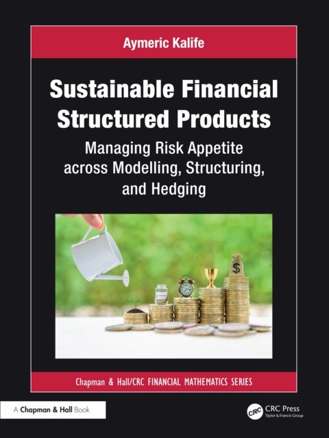 Sustainable Financial Structured Products - Managing Risk Appetites across Modelling, Structuring, and Hedging