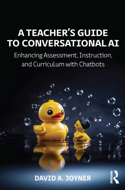 A Teacher¿s Guide to Conversational AI - Enhancing Assessment, Instruction, and Curriculum with Chatbots