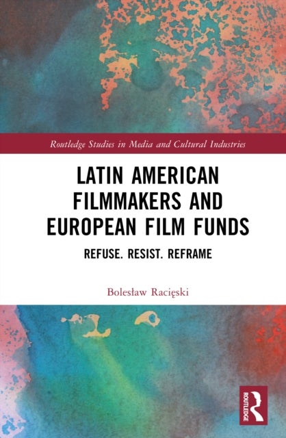 Latin American Filmmakers and European Film Funds - Refuse. Resist. Reframe