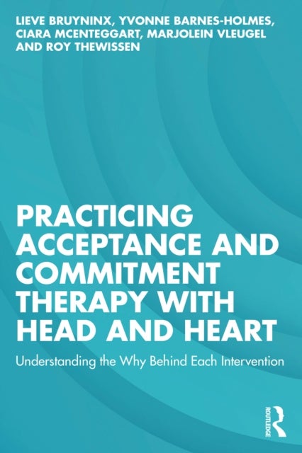 Practicing Acceptance and Commitment Therapy with Head and Heart - Understanding the Why Behind Each Intervention