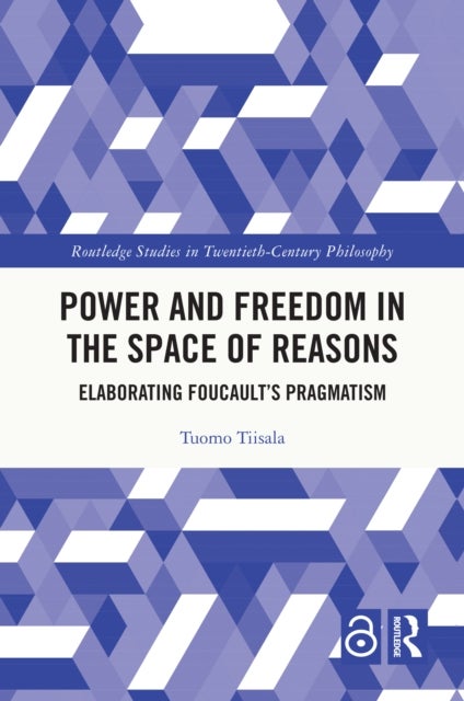 Power and Freedom in the Space of Reasons - Elaborating Foucault’s Pragmatism