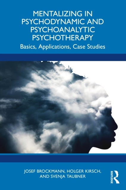 Mentalizing in Psychodynamic and Psychoanalytic Psychotherapy - Basics, Applications, Case Studies