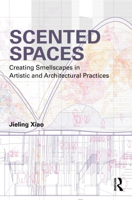 Scented Spaces - Creating Smellscapes in Artistic and Architectural Practices