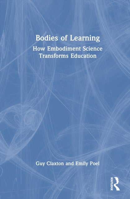 Bodies of Learning - How Embodiment Science Transforms Education
